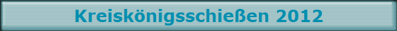 Kreisknigsschieen 2012